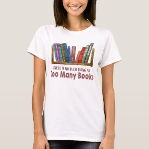 So etwas wie zu viele Bücher gibt es nicht T-Shirt