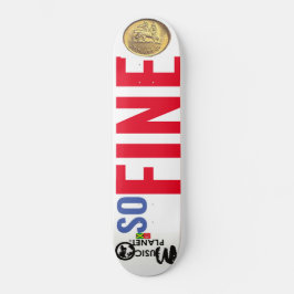 SO FEINE Skateboard