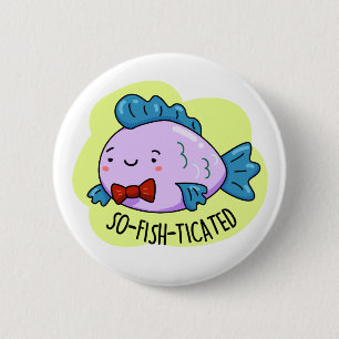 So fisch gezinkter Funny Sophisticated Fish Pun Button