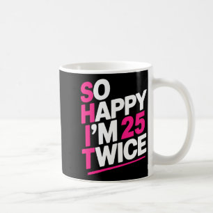 So Glücklich Bin Ich 25 Zweimal _ Feiern Sie Ihren Kaffeetasse