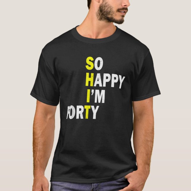 So glücklich bin ich 40 Jahre alt Funny 40. Geburt T-Shirt (Vorderseite)