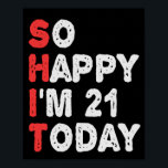 So glücklich bin ich heute 21. Funny Geburtstag Ge Poster<br><div class="desc">glücklich,  sarkastisch,  Geburtstag, Geschenk, Idee, lustig, ihr, er, Familie, Jubiläum</div>