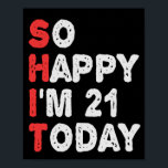 So glücklich bin ich heute 21. Funny Geburtstag Ge Poster<br><div class="desc">glücklich,  sarkastisch,  Geburtstag, Geschenk, Idee, lustig, ihr, er, Familie, Jubiläum</div>
