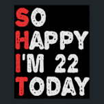 So glücklich bin ich heute 22. Funny Birthday Gesc Poster<br><div class="desc">glücklich,  sarkastisch,  Geburtstag, Geschenk, Idee, lustig, ihr, er, Familie, Jubiläum</div>