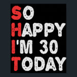 So glücklich bin ich heute 30. Funny Geburtstag Ge Poster<br><div class="desc">glücklich,  sarkastisch,  Geburtstag, Geschenk, Idee, lustig, ihr, er, Familie, Jubiläum</div>