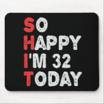 So glücklich bin ich heute 32. Funny Birthday Gesc Mousepad<br><div class="desc">glücklich,  sarkastisch,  Geburtstag, Geschenk, Idee, lustig, ihr, er, Familie, Jubiläum</div>