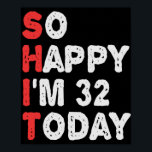 So glücklich bin ich heute 32. Funny Birthday Gesc Poster<br><div class="desc">glücklich,  sarkastisch,  Geburtstag, Geschenk, Idee, lustig, ihr, er, Familie, Jubiläum</div>