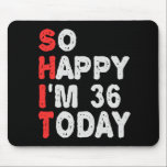 So glücklich bin ich heute 36. Funny Geburtstag Ge Mousepad<br><div class="desc">lustig, Geburtstag, Geschenk, Idee, sarkastisch, Jubiläum, fröhlich, feiern</div>