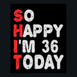So glücklich bin ich heute 36. Funny Geburtstag Ge Poster<br><div class="desc">lustig, Geburtstag, Geschenk, Idee, sarkastisch, Jubiläum, fröhlich, feiern</div>