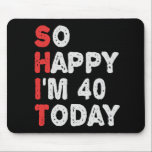 So glücklich bin ich heute 40. Funny Geburtstag Ge Mousepad<br><div class="desc">lustig, geschenk, Geburtstag, sie, er, Familie, Zitat, Jubiläum, fröhlich, Idee</div>