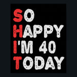 So glücklich bin ich heute 40. Funny Geburtstag Ge Poster<br><div class="desc">lustig, geschenk, Geburtstag, sie, er, Familie, Zitat, Jubiläum, fröhlich, Idee</div>
