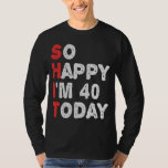 So glücklich bin ich heute 40. Funny Geburtstag Ge T-Shirt<br><div class="desc">lustig, geschenk, Geburtstag, sie, er, Familie, Zitat, Jubiläum, fröhlich, Idee</div>