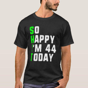 So glücklich bin ich heute 44 Jahre 44 Geburtstag T-Shirt