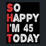 So glücklich bin ich heute 45. Funny Geburtstag Ge Poster<br><div class="desc">lustig, geschenk, Geburtstag, sie, er, Familie, Zitat, Jubiläum, fröhlich, Idee</div>