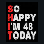 So glücklich bin ich heute 48. Funny Geburtstag Ge Poster<br><div class="desc">lustig, Geburtstag, Geschenk, Idee, sarkastisch, Jubiläum, fröhlich, feiern</div>