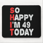 So glücklich bin ich heute 49. Funny Geburtstag Ge Mousepad<br><div class="desc">lustig, Geburtstag, Geschenk, Idee, sarkastisch, Jubiläum, fröhlich, feiern</div>