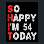 So glücklich bin ich heute 54. Funny Birthday Gesc Poster<br><div class="desc">lustig, geschenk, Geburtstag, sie, er, Familie, Zitat, Jubiläum, fröhlich, Idee</div>
