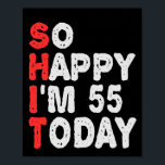 So glücklich bin ich heute 55. Funny Geburtstag Ge Poster<br><div class="desc">lustig, Geburtstag, Geschenk, Idee, sarkastisch, Jubiläum, fröhlich, feiern</div>