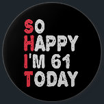 So glücklich bin ich heute 61. Funny Geburtstag Ge Button<br><div class="desc">soglückyim61, unglücklich,  heute,  Geburtstag, giftidea, Vatertag, lustig, jährlich verkauft, Mama, awsomegift, Spaß</div>