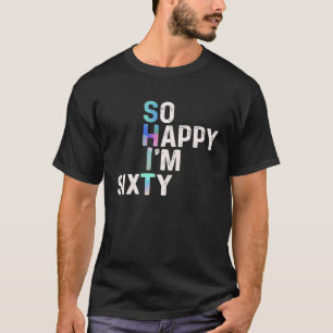 So glücklich bin ich heute sechzig Spaß 60. B Tag T-Shirt