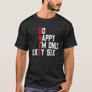 So glücklich bin ich sechzig 66 Jahre alt Funny 66 T-Shirt