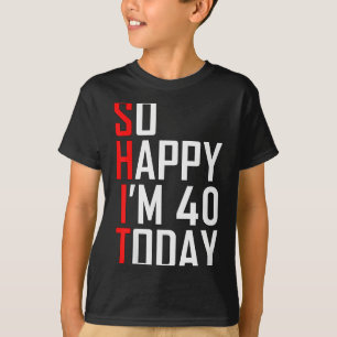 So glücklich bin ich vierzig Gag 40 Jahre alt Lust T-Shirt