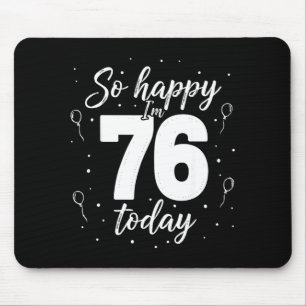 So glücklich, dass ich heute 76 bin T-Shirt lustig Mousepad