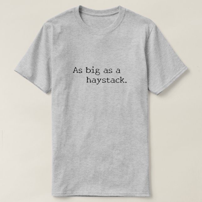 So groß wie ein Heuhaufen. T-Shirt (Design vorne)