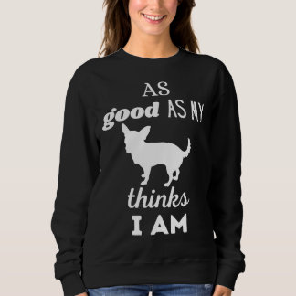 So gut mein Hund denkt, ich bin Chihuahua White Tr Sweatshirt