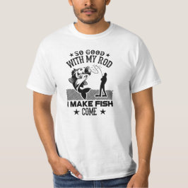 So gut mit meiner Rute, ich lasse Fisch kommen T-Shirt