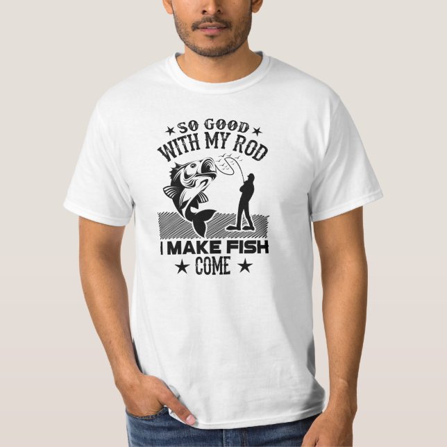 So gut mit meiner Rute, ich lasse Fisch kommen T-Shirt (Vorderseite)
