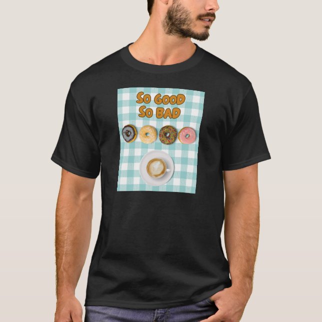 So gut, so schlecht Donuts Kaffee T-Shirt (Vorderseite)
