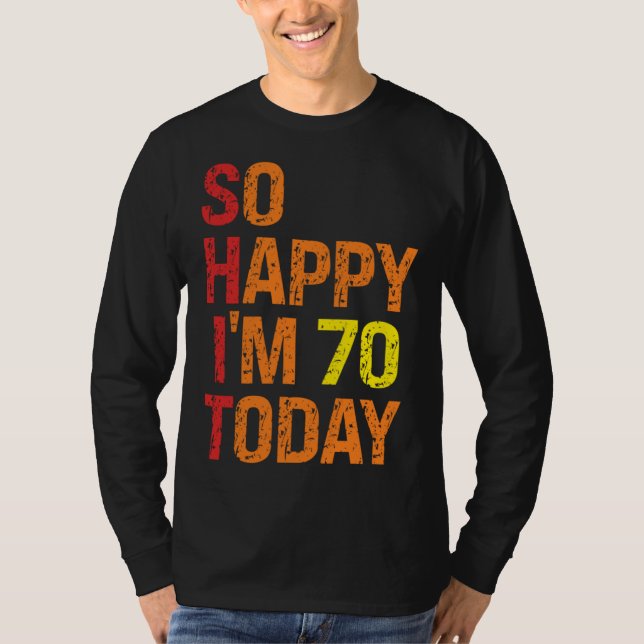 So Happy I m 70 Today T-Shirt (Vorderseite)