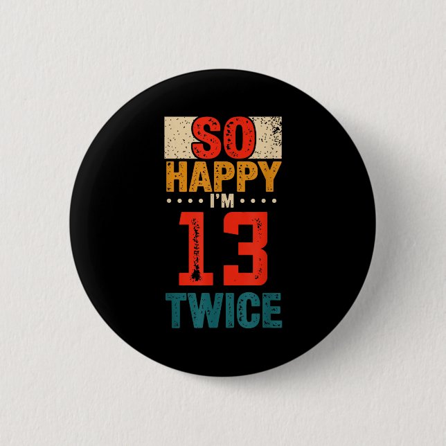 So Happy Im 13 Twice Birthday Shirt 26th Birthday  Button (Vorderseite)