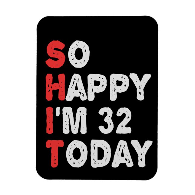So happy I'm 32nd Today Funny Birthday Gift Idea Magnet (Vertikal)