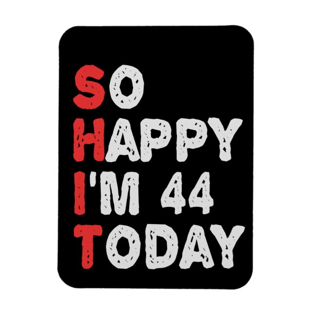 So happy I'm 44th Today Funny Birthday Gift Idea Magnet (Vertikal)