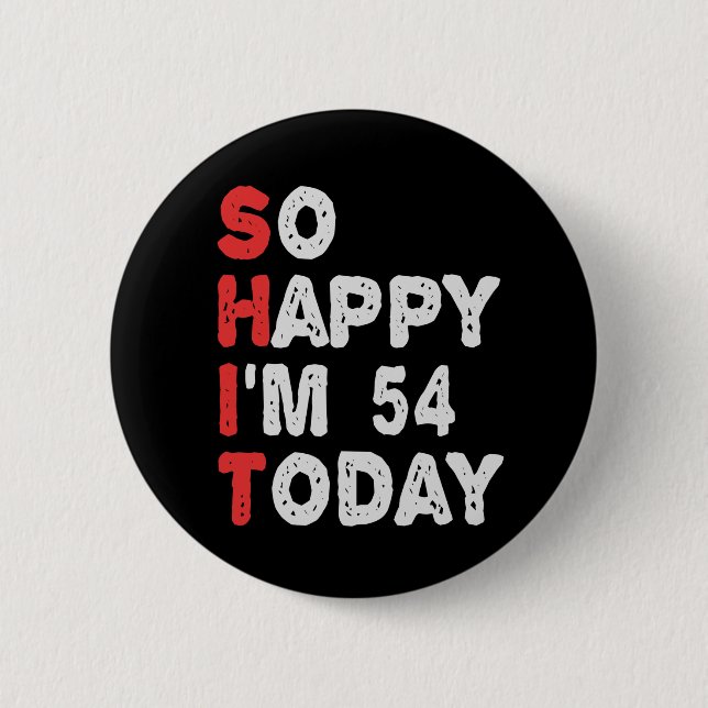 So happy I'm 54th Today Funny Birthday Gift Idea Button (Vorderseite)