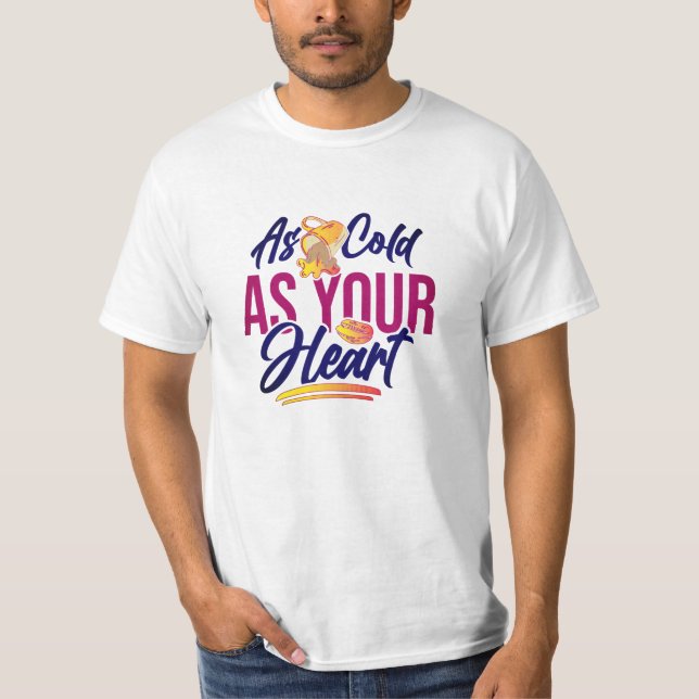 So kalt wie Ihr Herz T-Shirt (Vorderseite)