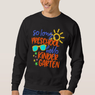 SO LANGE PRESCHOOL HELLO KINDERGARTEN Lehrer Stude Sweatshirt
