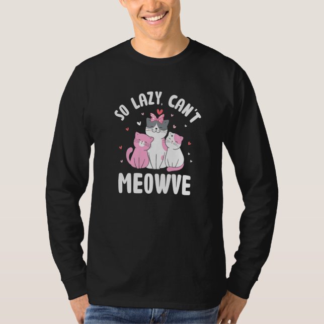 So Lazy Can't Meowve Cat Lover Funny Kitten Humor  T-Shirt (Vorderseite)