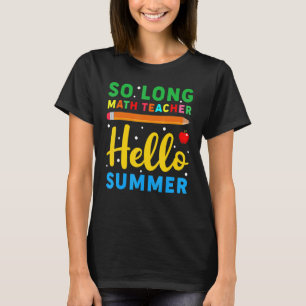 So Long Mathe Teacher Hallo Sommerschullehrer T-Shirt
