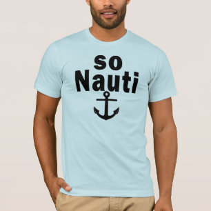So Nauti - lustige Bootfahrt T-Shirt