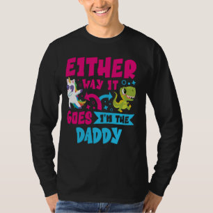 So oder so bin ich der DADDY Gender Reveal Bab T-Shirt