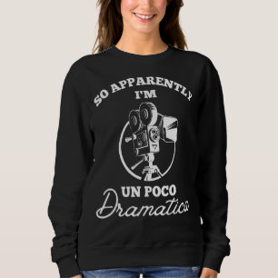 So offensichtlich bin ich Un Poco Dramatica Schaus Sweatshirt