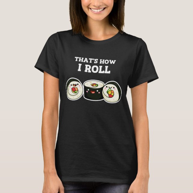 So Roll Funny Sushi Roll Pun Dark BG T-Shirt (Vorderseite)