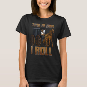 So Roll ich Amish Horse & Buggy Fun Amish T-Shirt