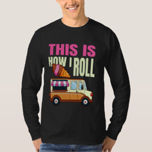So Roll ich Eiscreme Truck Gelato Popsicle T-Shirt