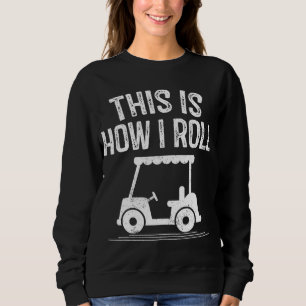 So Roll ich Golf Cart Funny Golfers Sweatshirt