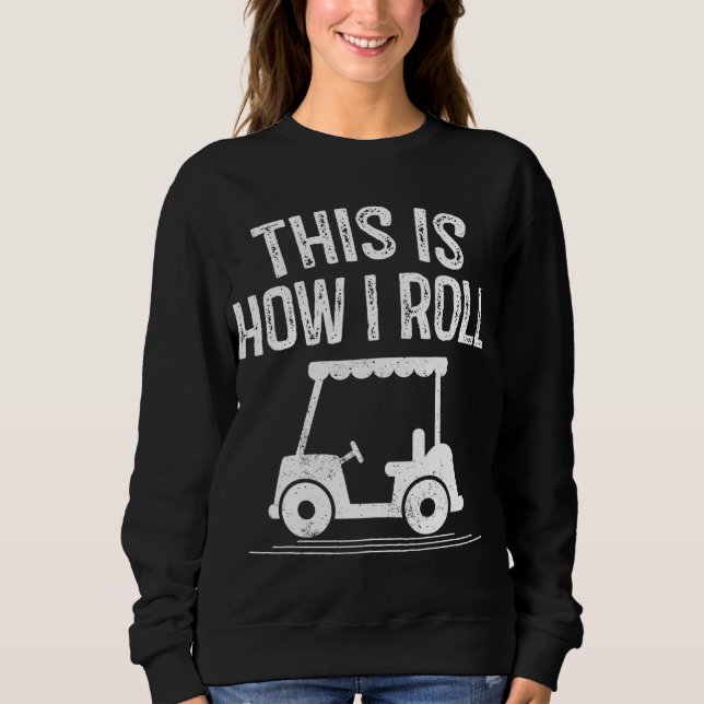 So Roll ich Golf Cart Funny Golfers Sweatshirt (Vorderseite)