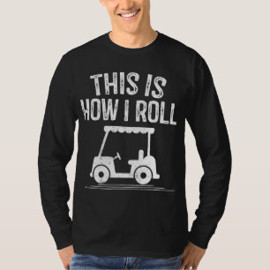 So Roll ich Golf Cart Funny Golfers T-Shirt